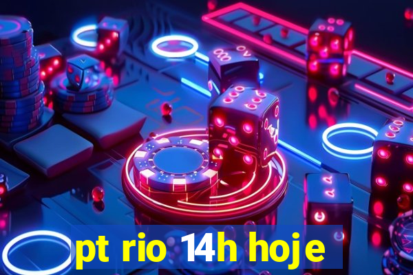 pt rio 14h hoje